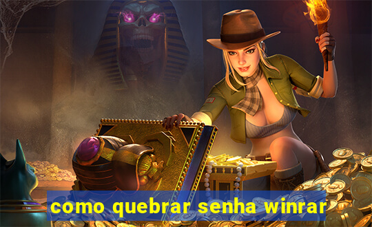 como quebrar senha winrar